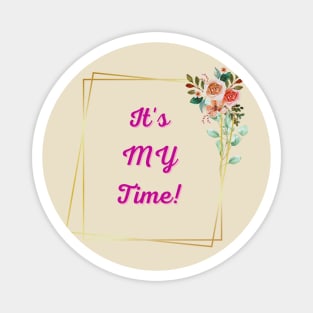 It's MY Time! - Inspirational Quotes Magnet